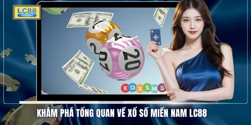 Khám phá tổng quan về xổ số miền Nam LC88